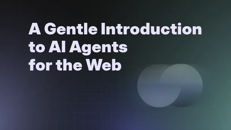 A Gentle Introduction to AI Agents for the Web