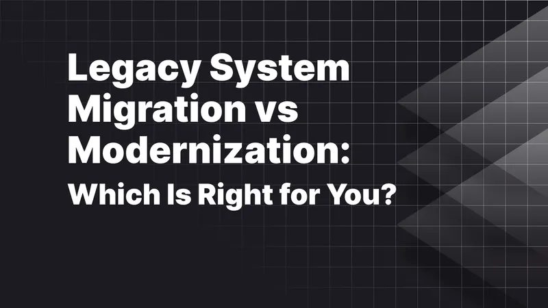 Legacy System Migration vs Modernization: Which Is Right?