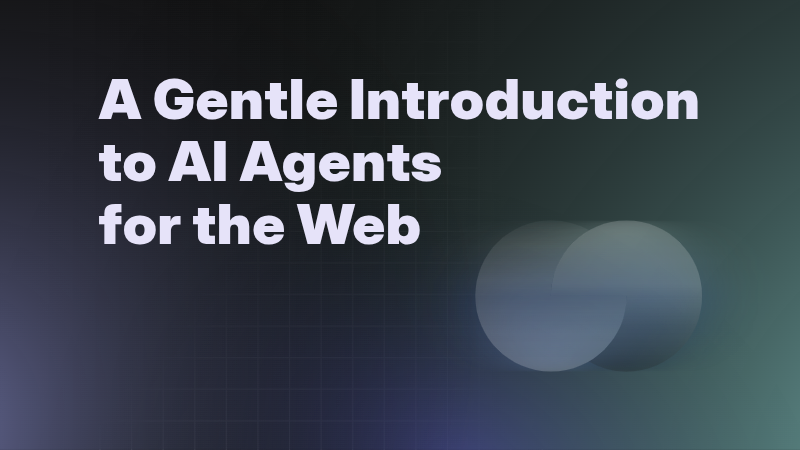 A Gentle Introduction to AI Agents for the Web