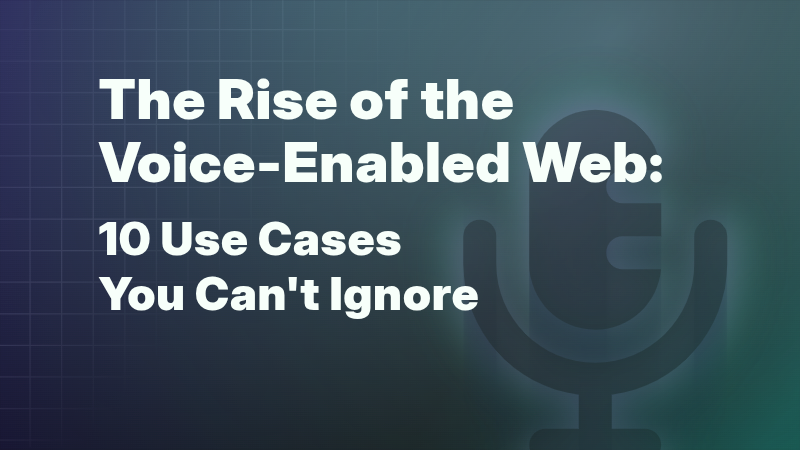 The Rise of the Voice-Enabled Web: 10 Use Cases You Can't Ignore