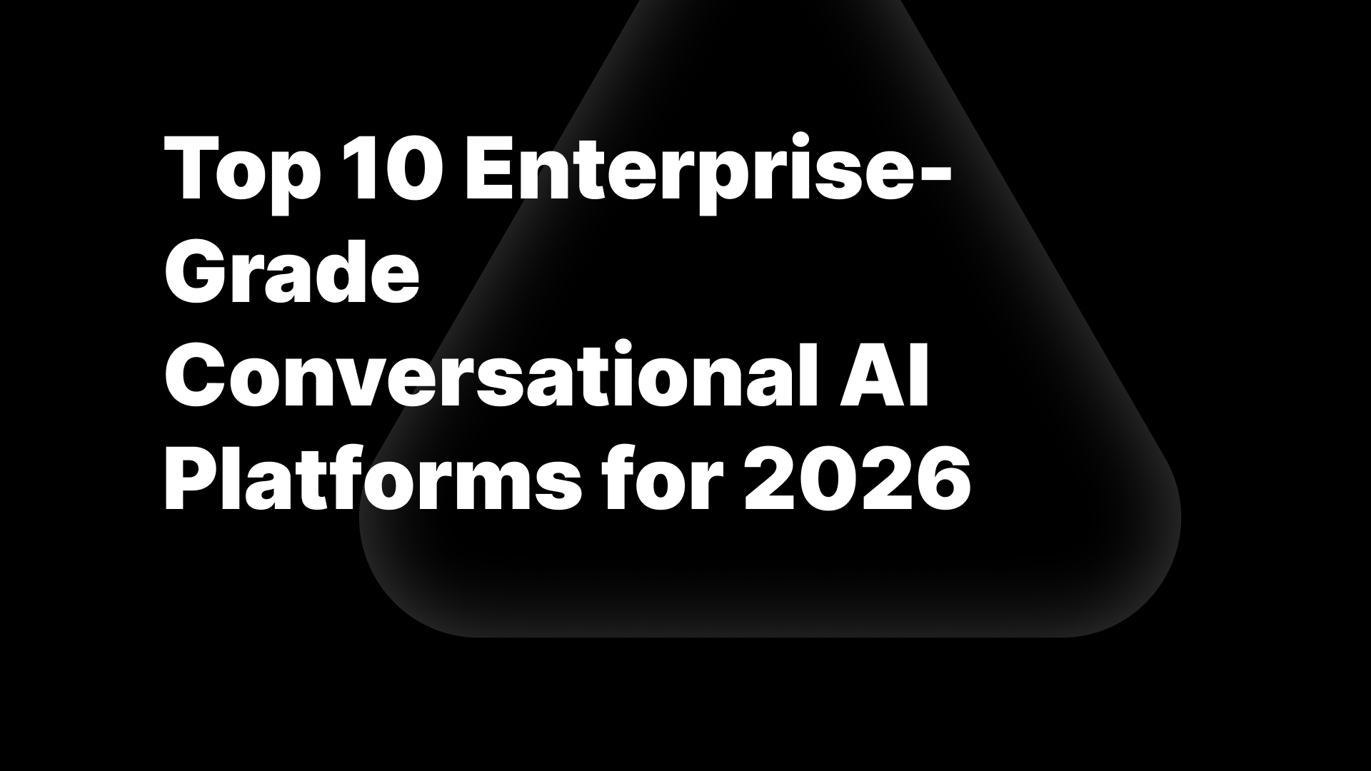 Top 10 Enterprise-Grade Conversational AI Platforms for 2026